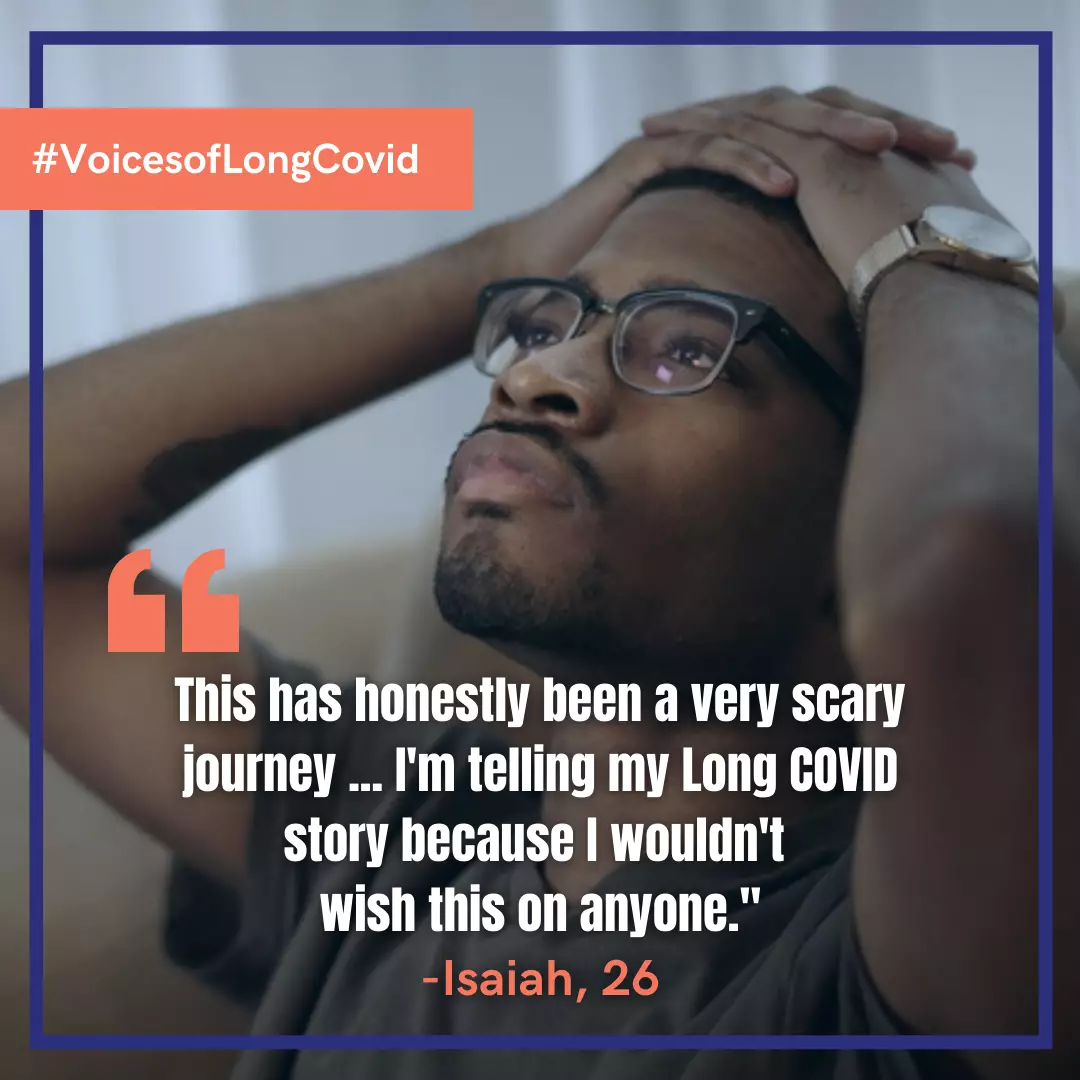 This has honestly been a very scary journey, I'm telling my long COVID story because I wouldn't wish this on anyone. Isaiah, age 36