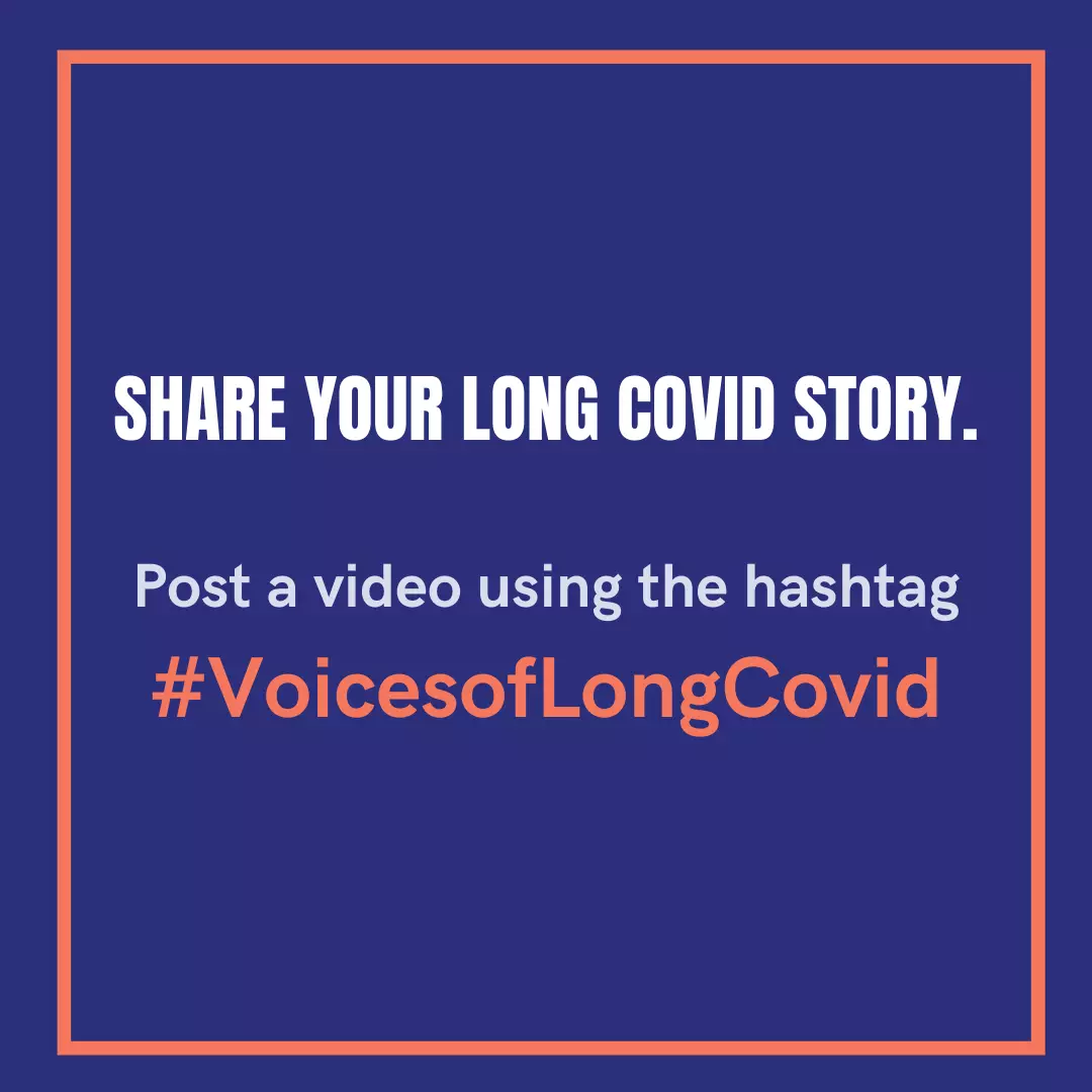 Share your long COVID story, post a video using the hashtag #voicesoflongcovid