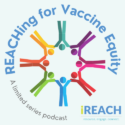 Coming Soon: REACHing for Vaccine Equity Podcast Teaser