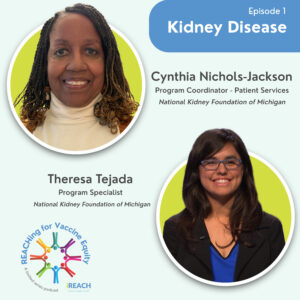 Episode 1: REACHing for Vaccine Equity Guest National Kidney Foundation of Michigan