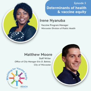 Episode 5: REACHing for Vaccine Equity Determinants of Health & Vaccine Equity – Worcester Division of Public Health and City of Worcester
